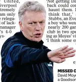  ?? ?? MISSED CHANCE: David Moyes wanted a Goodison return