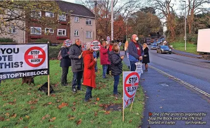  ?? ?? One of the protests organised by Stop the Block since the LTN trial started in Exeter Ian Frankum