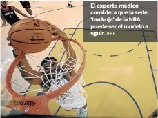  ?? /EFE. ?? El experto médico considera que la sede ‘burbuja’ de la NBA puede ser el modelo a sguir.