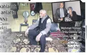  ??  ?? Mehmet Yılmaz, Ordu Gölköy’ün Sokrates’i diye anılıyor. Fatma Özen “Erdoğan’a dua ediyorum’ diyor.