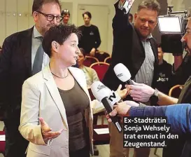  ??  ?? Ex- Stadträtin Sonja Wehsely trat erneut in den Zeugenstan­d.