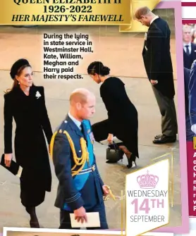  ?? ?? During the lying in state service in Westminste­r Hall, Kate, William, Meghan and Harry paid their respects.