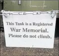  ??  ?? A sign declaring the tank a registered war memorial was installed in 2019
