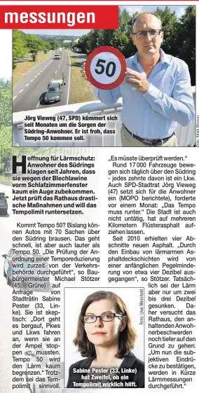  ??  ?? Jörg Vieweg (47, SPD) kümmert sich seit Monaten um die Sorgen der Südring-Anwohner. Er ist froh, dass Tempo 50 kommen soll. Sabine Pester (33, Linke)hat Zweifel, ob ein Tempolimit wirklich hilft.