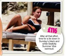  ??  ?? £116 After all that effort, time for a lie down in Sunday’s black and white Seafolly Summer Vibe swimsuit.