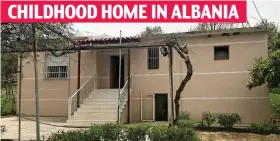  ??  ?? CHILDHOOD HOME IN ALBANIA The property in Albania where Kapaj’s mother still lives