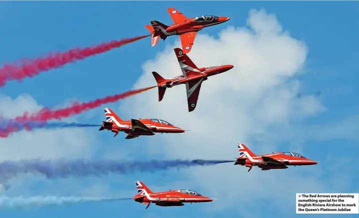  ?? ?? > The Red Arrows are planning something special for the English Riviera Airshow to mark the Queen’s Platinum Jubilee