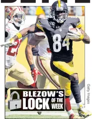  ??  ?? IT’S A STEEL! Antonio Brown and the Steelers will deliver as small favorites at St. Louis, Dave Blezow predicts.