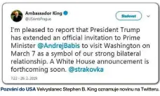  ??  ?? Pozvání do USA Velvyslane­c Stephen B. King oznamuje novinu na Twitteru.