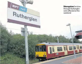  ??  ?? Disruption Services through Rutherglen were affected at the weekend