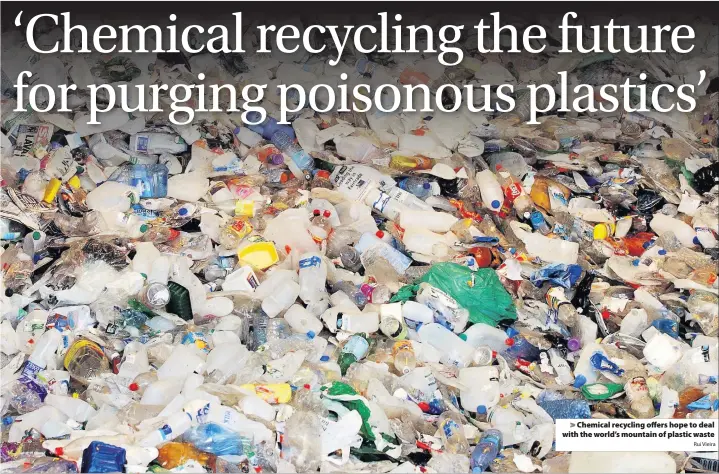  ?? Rui Vieira ?? > Chemical recycling offers hope to deal with the world’s mountain of plastic waste