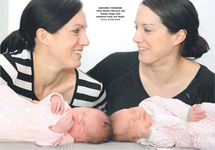  ?? Picture: ALISON WYND ?? AWESOME FOURSOME: Twins Monica Murnane and Natalie Haugh with newborns Emily and Mylah.