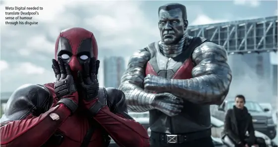  ??  ?? Weta Digital needed to translate Deadpool’s sense of humour through his disguise