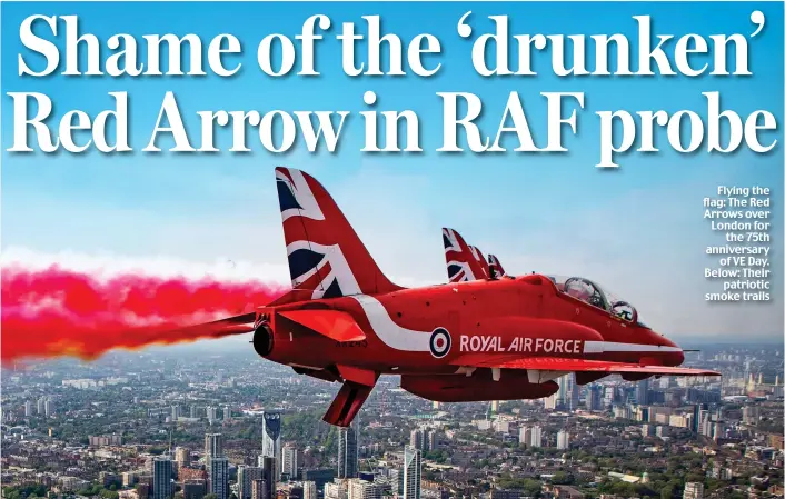  ?? ?? Flying the flag: The Red Arrows over London for the 75th anniversar­y of VE Day. Below: Their patriotic smoke trails