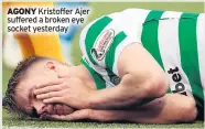  ??  ?? AGONY Kristoffer Ajer suffered a broken eye socket yesterday