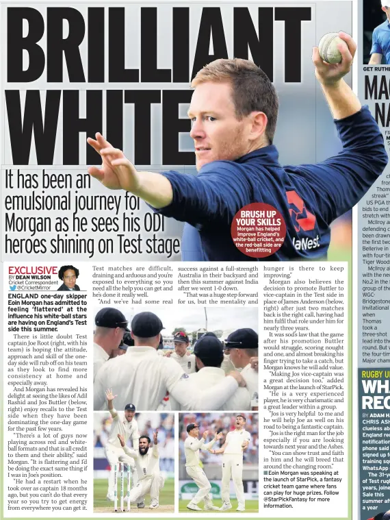  ??  ?? BRUSH UP YOUR SKILLS Morgan has helped improve England’s white-ball cricket, and the red-ball side are benefittin­g GMET RAUTHCLESS