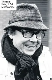  ??  ?? The real thing 1: Eric Morecambe