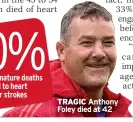  ??  ?? TRAGIC Anthony Foley died at 42