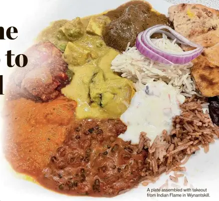  ?? ?? A plate assembled with takeout from Indian Flame in Wynantskil­l.