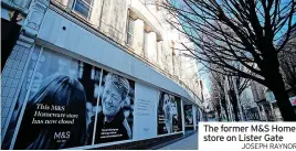  ?? JOSEPH RAYNOR ?? The former M&S Home store on Lister Gate