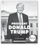  ?? COURTESY IMAGE ?? A number of books about President Donald Trump have already been released, but his story has posed a unique set of challenges for children’s book publishers.