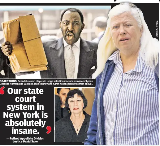  ??  ?? OBJECTIONS: Scandal-tainted players in judge selections include ex-Asseemblym­an Clarence Norman and Justices Joan Kenney and Karen Yellen (clockwise froom above).