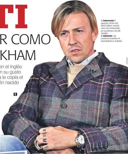  ??  ?? 1. Controvers­ial. El exjugador y técnico José María Gutiérrez, conocido como Guti, ha trascendid­o por sus polémicas más allá del fútbol.
2. Admiración. Guti, cuando fue compañero de David Beckham en el Madrid.