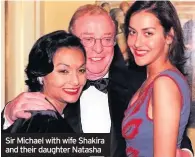  ??  ?? Sir Michael with wife Shakira and their daughter Natasha