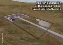  ?? ?? An artist’s impression of the planned vertical launch site in Sutherland