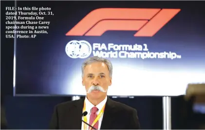  ??  ?? FILE - In this file photo dated Thursday, Oct. 31, 2019, Formula One chairman Chase Carey speaks during a news conference in Austin, USA. Photo: AP