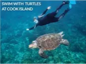  ??  ?? SWIM WITH TURTLES AT COOK ISLAND