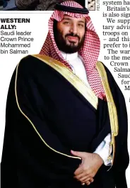  ??  ?? WESTERN ALLY: Saudi leader Crown Prince Mohammed bin Salman