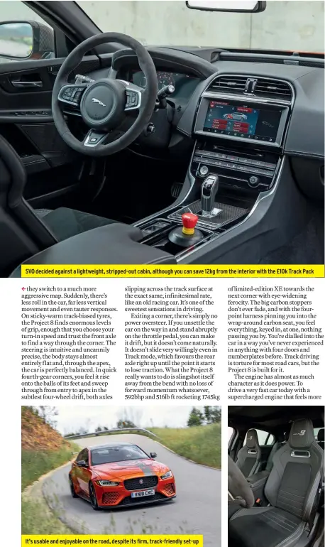  ??  ?? SVO decided against a lightweigh­t, stripped-out cabin, although you can save 12kg from the interior with the £10k Track Pack It’s usable and enjoyable on the road, despite its firm, track-friendly set-up