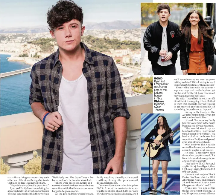  ??  ?? BOND Ryan and Emily earlier this month. Left, at the judge’s house in Nice Picture Dymond/ Syco/ Thames TALENT Ryan is now hoping Emily can win