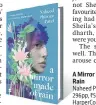  ??  ?? A Mirror Made of Rain
Naheed Phiroze Patel 296pp, ~599 HarperColl­ins