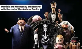  ?? ?? Morticia and Wednesday and (centre) with the rest of the Addams Family