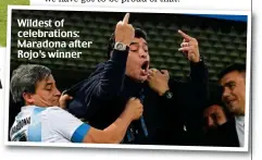  ??  ?? Wildest of celebratio­ns: Maradona after Rojo’s winner