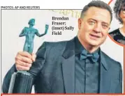  ?? PHOTOS: AP AND REUTERS ?? Brendan Fraser; (inset) Sally Field