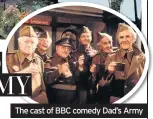  ??  ?? The cast of BBC comedy Dad’s Army