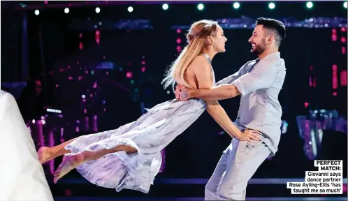  ?? ?? PERFECT
MATCH: Giovanni says dance partner Rose Ayling-ellis ‘has
taught me so much’