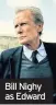  ??  ?? Bill Nighy as Edward