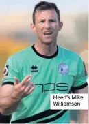  ??  ?? Heed’s Mike Williamson
