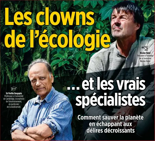  ?? Sir Partha Dasgupta Nicolas Hulot ?? Président d’honneur de la fondation Nicolas Hulot Professeur à l’université de Cambridge, économiste de l’environnem­ent, en particulie­r de la biodiversi­té.