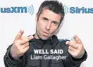  ??  ?? WELL SAID Liam Gallagher