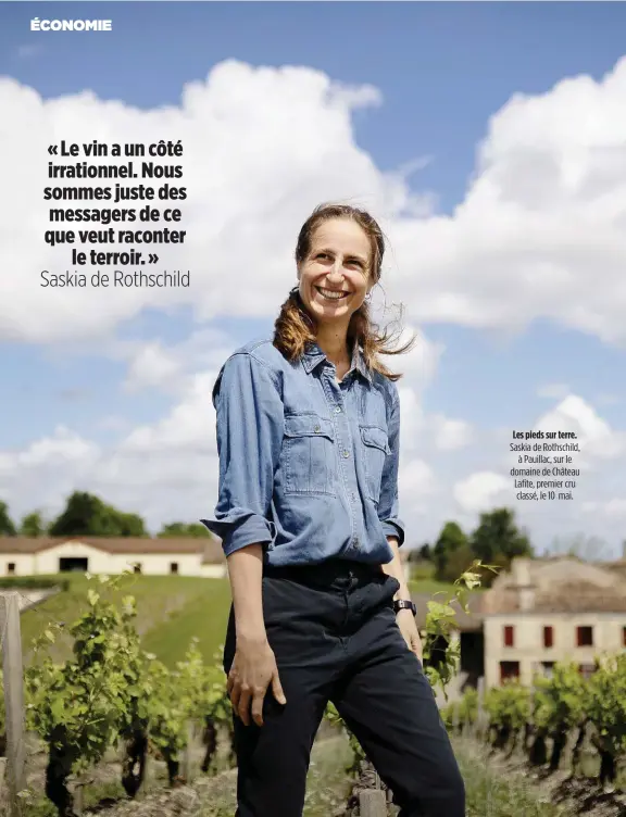  ??  ?? Les pieds sur terre. Saskia de Rothschild, à Pauillac, sur le domaine de Château Lafite, premier cru classé, le 10 mai.