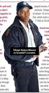  ?? ?? Tshepo Howza Mosese as Scandal!’s Lerumo.