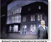  ??  ?? Robert Lepage, instigateu­r du projet le Diamant, dont on voit un aperçu.