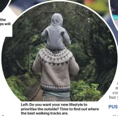  ?? ?? If you have children, plan an afternoon with some fun kids activities and invite the neighbours and their broods. Friendship­s will be forged.
Left: Do you want your new lifestyle to prioritise the outside? Time to find out where the best walking tracks are.