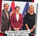  ??  ?? Prijateljs­ki razgovori: Han, Brnabićeva i
Mogerinije­va