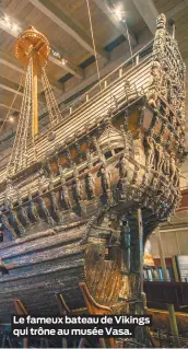  ??  ?? Le fameux bateau de Vikings qui trône au musée Vasa.